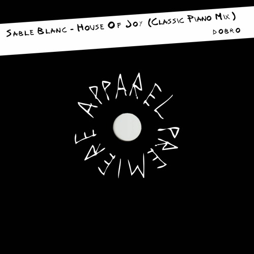APPAREL PREMIERE: Sable Blanc - House Of Joy (Classic Piano Mix) [ДОБРО]