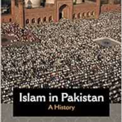 GET KINDLE 📮 Islam in Pakistan: A History (Princeton Studies in Muslim Politics, 88)