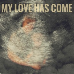 My love has come (feat. Nausikaä de Blaauw)