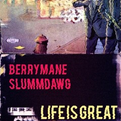 LIFE IS GREAT w/ BERRYMANE