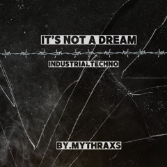 It's not a Dream // Industrialtechno // 164BPM // Mythraxs // [Original-Track]