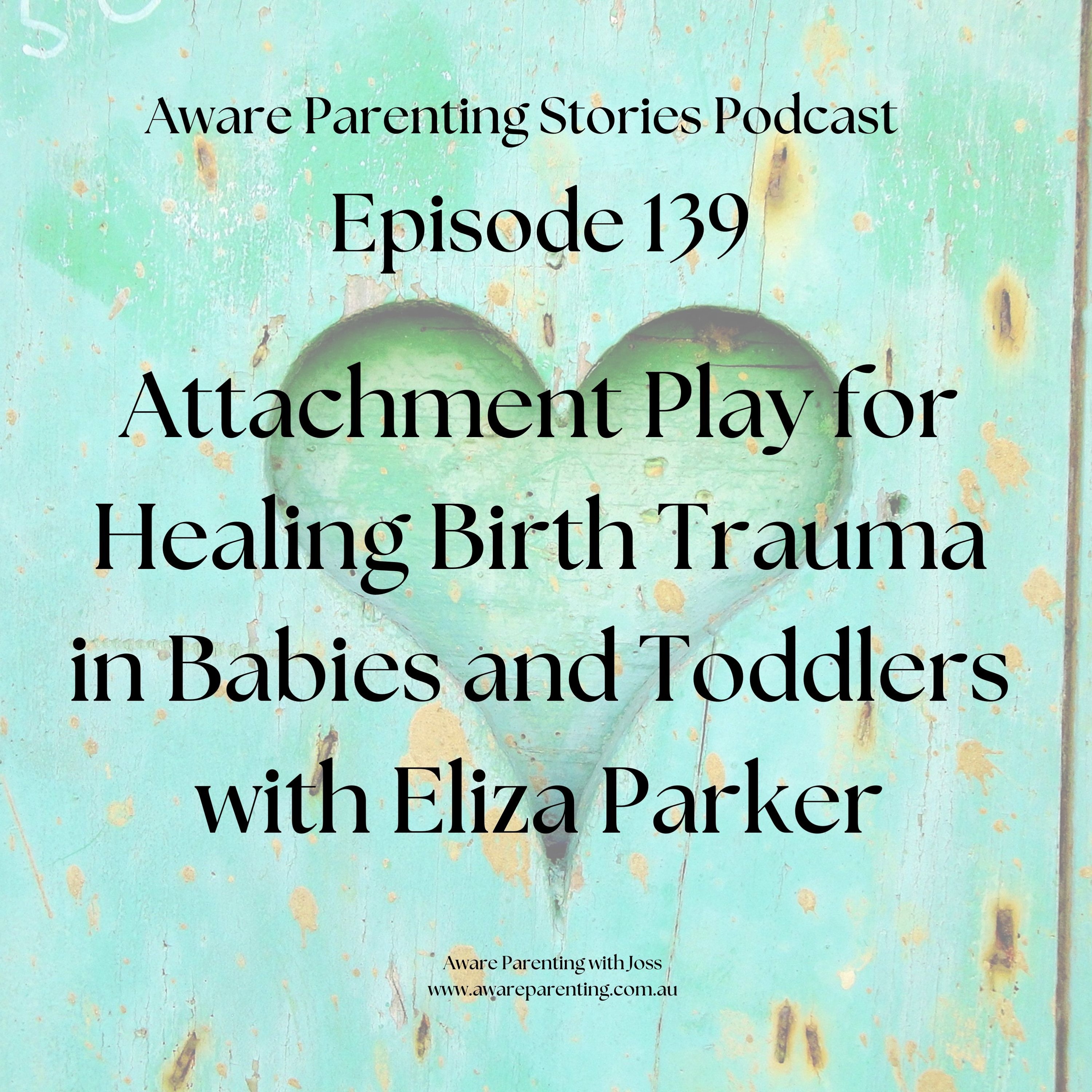 Episode 139 - Attachment Play for Healing Birth Trauma with Eliza Parker episode artwork