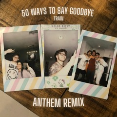 Train - 50 Ways To Say Goodbye (ANTHEM Remix)