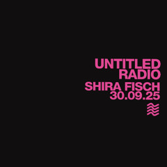UNTITLED RADIO - Shira Fisch - 30.09.25