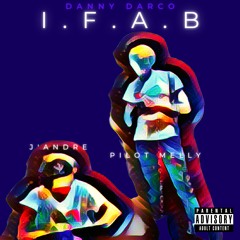 I.F.A.B (FT J'Andre & Pilot Melly)