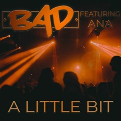 BAD Feat Ana - A Little Bit (DvB Productionz Mix)