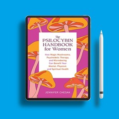 The Psilocybin Handbook for Women: How Magic Mushrooms, Psychedelic Therapy, and Microdosing Ca