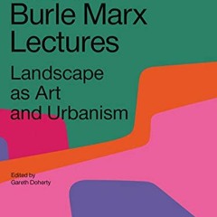 [READ] EBOOK EPUB KINDLE PDF Roberto Burle Marx Lectures: Landscape as Art and Urbanism by  Gareth D