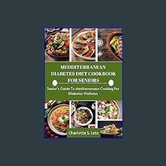 [ebook] read pdf ✨ MEDITERRANEAN DIABETES DIET COOKBOOK FOR SENIORS: Senior's Guide To Mediterrane
