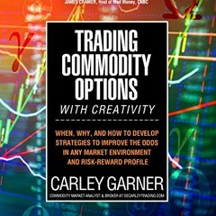 ACCESS [EBOOK EPUB KINDLE PDF] Trading Commodity Options...with Creativity: When, why