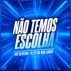 MC OLIVEIRA - NÃO TEMOS ESCOLHA ( PROD DJ VT DA RUA LARGA ) MAROLA AI KKKK