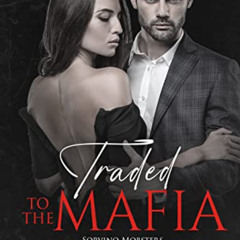 free EBOOK 📬 Traded to the Mafia: Enemies to Lovers Dark Romance (Sorvino Mobsters B