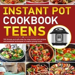 (⚡READ⚡) PDF❤ the instant pot cookbook for teens: 100 simple and safe step-by-st