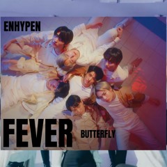 ENHYPEN - Fever x Butterfly [MASH UP]