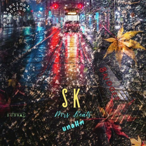 Fantastical Emporium Prod -Bridges  ( ft. SK )