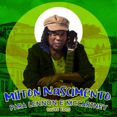 Milton Nascimento - Para Lennon e McCartney (Guss Edit)
