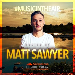 #MUSICINTHEAIR [300-47] w/ MATT SAWYER