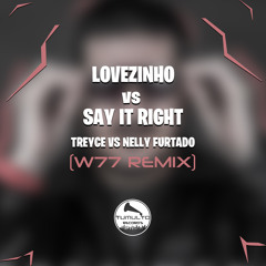 Treyce Vs Nelly Furtado - Lovezinho Vs Say It Right (W77 Remix)