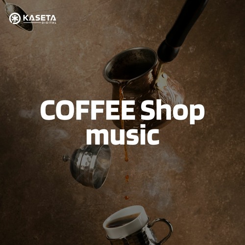 Stream Kaseta Digital Music Distribution Listen to COFFEE shop