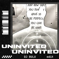 UNINVITED (DJ BULU EDIT) Buy = Free Download