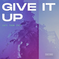 Late Than Ever -  Give It Up  (Original Vocal Mix)