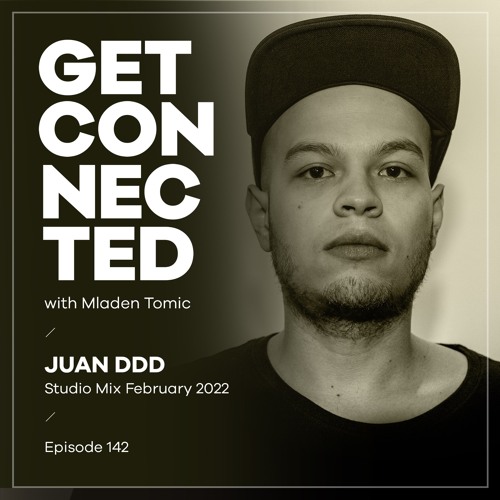 Get Connected with Mladen Tomic - 142 - Guest Mix by Juan DDD