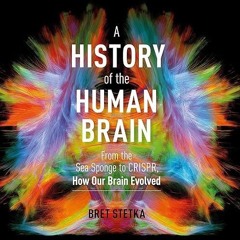✔read❤ A History of the Human Brain: From the Sea Sponge to CRISPR, How Our Brain