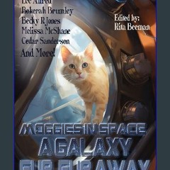 READ [PDF] 📚 Moggies in Space: A Galaxy Fur. Fur Away (Raconteur Press Anthologies Book 24) get [P