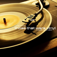 Those That Were Vinyl (A Classic Trance Mosaic)