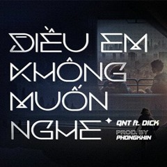ĐIỀU EM KHÔNG MUỐN NGHE - QNT, DICK, PhongKhin (Hoangtran remix)