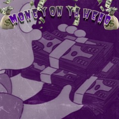 MONEY ON YA HEAD