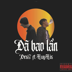 drsi7 - ĐÃ BAO LẦN // HUYHIS