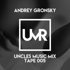 ANDREY GRONSKY - UNCLES MIX (TAPE 005)