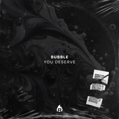 Bubble - You Deserve