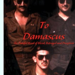 [GET] EPUB 📜 From Israel to Damascus : The Painful Road of Blood, Betrayal and Decep