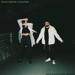 Nothing Good Comes Easy - Felix Cartal & Elohim (Remix)