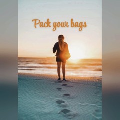 PACK YOUR BAGS