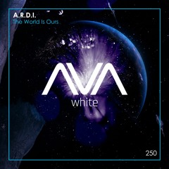 AVAW250 - A.R.D.I. - The World Is Ours *Out Now*