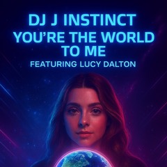 Dj J Instinct - You’re The World To Me Feat. Lucy Dalton