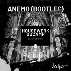 HouseWerk & Ducamp - Anemo (Original Bootleg)