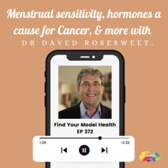 #372 Menstrual sensitivity, hormones a cause of Cancer, & more with Dr Daved Rosensweet.