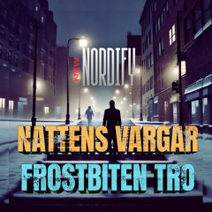 NATTENS VARGAR  (FROSTBITEN TRO)