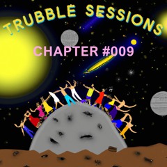 TRUBBLE SESSIONS chapter #9