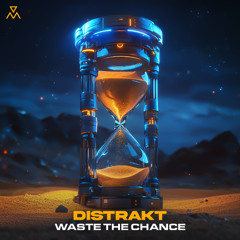 DISTRAKT - Waste The Chance