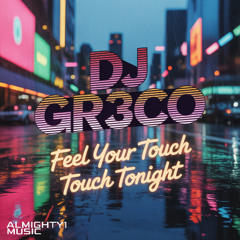 DJ GR3CO - Feel Your Touch Tonight