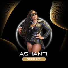 Ashanti - Need Me (Prod.By Zapz) 2024 Version