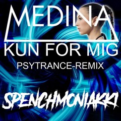 Medina - Kun For Mig (Spenchmoniakki REMIX)