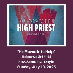 Morning Worship Service: "He Moved in to Help" (Hebrews 2:14-18) - July 13, 2025