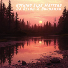 Nothing Else Matters - Metallica (DJ Belch x Buchanan)