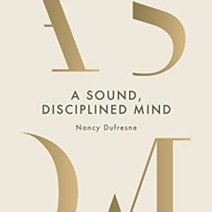 Get PDF A Sound, Disciplined Mind by  Nancy Dufresne